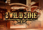 2 Wild 2 Die