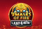 9 Masks of Fire™ Land & Win™