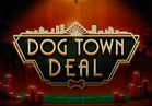 Dog Town Deal